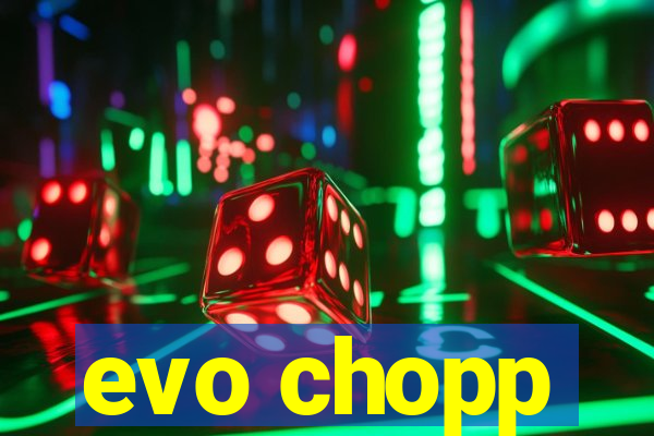 evo chopp